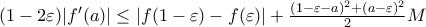 (1-2\varepsilon)|f'(a)|\leq |f(1-\varepsilon)-f(\varepsilon)|+\frac{(1-\varepsilon-a)^2+(a-\varepsilon)^2}{2}M