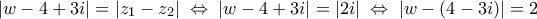\displaystyle 
\left| {w - 4 + 3i} \right| = \left| {z_1  - z_2 } \right|\; \Leftrightarrow \;\left| {w - 4 + 3i} \right| = \left| {2i} \right|\; \Leftrightarrow \;\left| {w - \left( {4 - 3i} \right)} \right| = 2