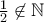 \frac{1}{2}\not\in \mathbb{N}