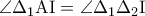 \displaystyle{\angle{\rm \Delta_1AI}=\angle{\rm \Delta_1\Delta_2I}}