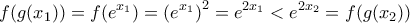\displaystyle{f(g(x_1)) = f(e^{x_1}) = \left( e^{x_1} \right)^2= e^{2x_1} < e^{2x_2}= f(g(x_2))} \displaystyle{f(g(x_1)) = f(e^{x_1}) = \left( e^{x_1} \right)^2= e^{2x_1} < e^{2x_2}= f(g(x_2))}