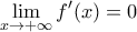 \displaystyle{\lim_{x \to + \infty}f'(x)=0}
