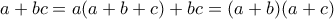 a+bc=a(a+b+c)+bc=(a+b)(a+c)