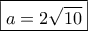 \boxed{a=2\sqrt{10}}