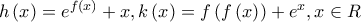 h\left( x \right) = {e^{f\left( x \right)}} + x,k\left( x \right) = f\left( {f\left( x \right)} \right) + {e^x},x \in R