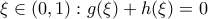 \displaystyle{\xi  \in (0,1): g(\xi)+h(\xi)=0}