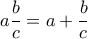 a\dfrac{b}{c}=a+\dfrac{b}{c}