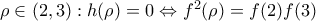 \rho \in (2,3): h(\rho)=0 \Leftrightarrow f^{2}(\rho )=f(2)f(3)