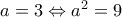 a=3\Leftrightarrow {{a}^{2}}=9