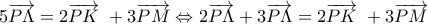 \displaystyle{5\overrightarrow{P\Lambda }=2\overrightarrow{PK}\text{ }+3\overrightarrow{PM}\Leftrightarrow 2\overrightarrow{P\Lambda }+3\overrightarrow{P\Lambda }=2\overrightarrow{PK}\text{ }+3\overrightarrow{PM}}