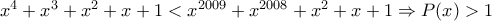 x^4+x^3+x^2+x+1<x^{2009}+x^{2008}+x^{2}+x+1\Rightarrow P(x)>1 