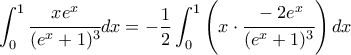 \displaystyle{\int_{0}^{1}\cfrac{xe^x}{(e^x+1)^3}dx=-\frac{1}{2}\int_{0}^{1}\left( x\cdot \cfrac{-2e^x}{(e^x+1)^3}\right)dx} \displaystyle{\int_{0}^{1}\cfrac{xe^x}{(e^x+1)^3}dx=-\frac{1}{2}\int_{0}^{1}\left( x\cdot \cfrac{-2e^x}{(e^x+1)^3}\right)dx}