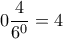 0\dfrac{4}{6^0}=4