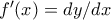 f'(x)=dy/dx