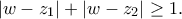 \left| {w - {z_1}} \right| + \left| {w - {z_2}} \right| \ge 1.