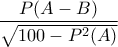 \displaystyle{\frac{P(A-B)}{\sqrt{100-P^{2}(A)}}