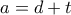 a=d+t