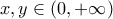 x,y \in (0,+\infty)
