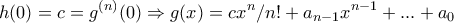 \displaystyle{h(0)=c=g^{(n)}(0)\Rightarrow g(x)=cx^n/n!+a_{n-1}x^{n-1}+...+a_0}