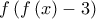  \displaystyle f\left( {f\left( x \right) - 3} \right)
