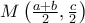 M \left ( \frac{a+b}{2} , \frac{c}{2} \right )