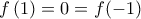 f\left( 1 \right) = 0=f(-1)