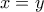 \displaystyle{x=y}