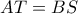 AT=BS