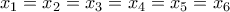 x_1=x_2=x_3=x_4=x_5=x_6