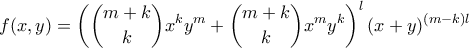 \displaystyle{f(x,y) = \left(\binom{m+k}{k}x^ky^m + \binom{m+k}{k}x^my^k\right)^l(x + y)^{(m-k)l}}