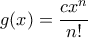 \displaystyle{g(x)=\frac{cx^n}{n!}
