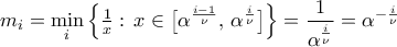 m_{i}=\mathop{\min}\limits_{i}\left\lbrace{\tfrac{1}{x}:\,x\in\bigl[{\alpha^{\frac{i-1}{\nu}},\,\alpha^{\frac{i}{\nu}}}\bigr]}\right\rbrace=\dfrac{1}{\alpha^{\frac{i}{\nu}}}=\alpha^{-\frac{i}{\nu}}