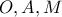 O, A, M