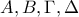 A, B, \Gamma,  \Delta
