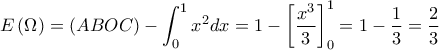 \displaystyle E\left(\Omega  \right)=\left(ABOC \right)-\int_{0}^{1}{x^2dx}=1-\left[\frac{x^3}{3} \right]_0^1=1-\frac{1}{3}=\frac{2}{3}