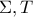 \Sigma,T