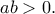 \displaystyle{ab>0.}