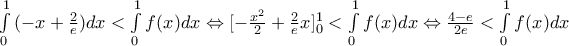 \int\limits_{0}^{1}{(-x+\frac{2}{e})dx}<\int\limits_{0}^{1}{f(x)dx}\Leftrightarrow [-\frac{{{x}^{2}}}{2}+\frac{2}{e}x]_{0}^{1}<\int\limits_{0}^{1}{f(x)dx}\Leftrightarrow \frac{4-e}{2e}<\int\limits_{0}^{1}{f(x)dx}
