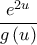 \displaystyle{ 
\frac{{e^{2u} }} 
{{g\left( u \right)}} 
}