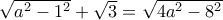  \sqrt {a^2-1^2} + \sqrt 3= \sqrt {4a^2-8^2}