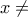 x\neq