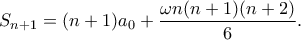 \displaystyle{S_{n+1}=(n+1)a_0+\frac{\omega n(n+1)(n+2)}{6}.}