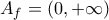 \displaystyle{{{A}_{f}}=(0,+\infty )}