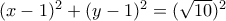 (x-1)^2+(y-1)^2=(\sqrt {10})^2
