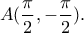 A(\dfrac{\pi}{2},-\dfrac{\pi}{2}).