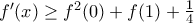 f'(x) \geq f^{2}(0)+f(1)+ \frac{1}{4}