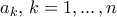 a_k , \, k=1, ... \,, n