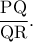 \rm \dfrac{PQ}{QR}.