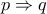 p\Rightarrow q