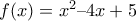 f(x) = x^2 &ndash; 4x + 5